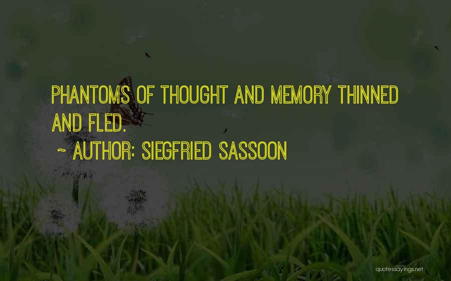 Siegfried Sassoon Quotes: Phantoms Of Thought And Memory Thinned And Fled.