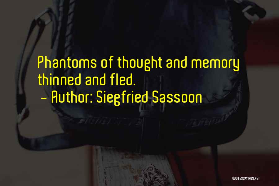 Siegfried Sassoon Quotes: Phantoms Of Thought And Memory Thinned And Fled.