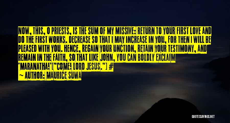 Maurice Suwa Quotes: Now, This, O Priests, Is The Sum Of My Missive: Return To Your First Love And Do The First Works.