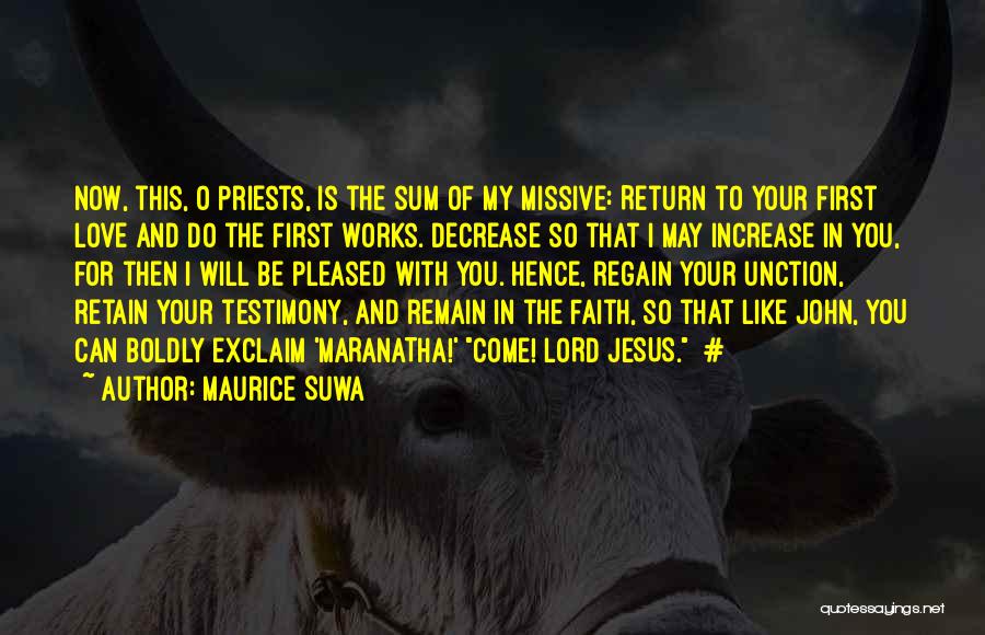 Maurice Suwa Quotes: Now, This, O Priests, Is The Sum Of My Missive: Return To Your First Love And Do The First Works.