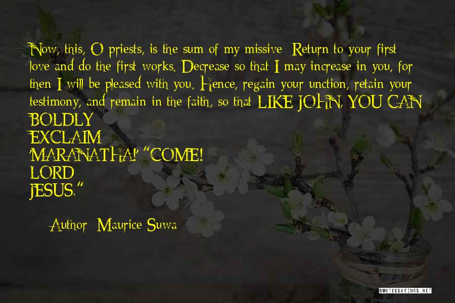 Maurice Suwa Quotes: Now, This, O Priests, Is The Sum Of My Missive: Return To Your First Love And Do The First Works.