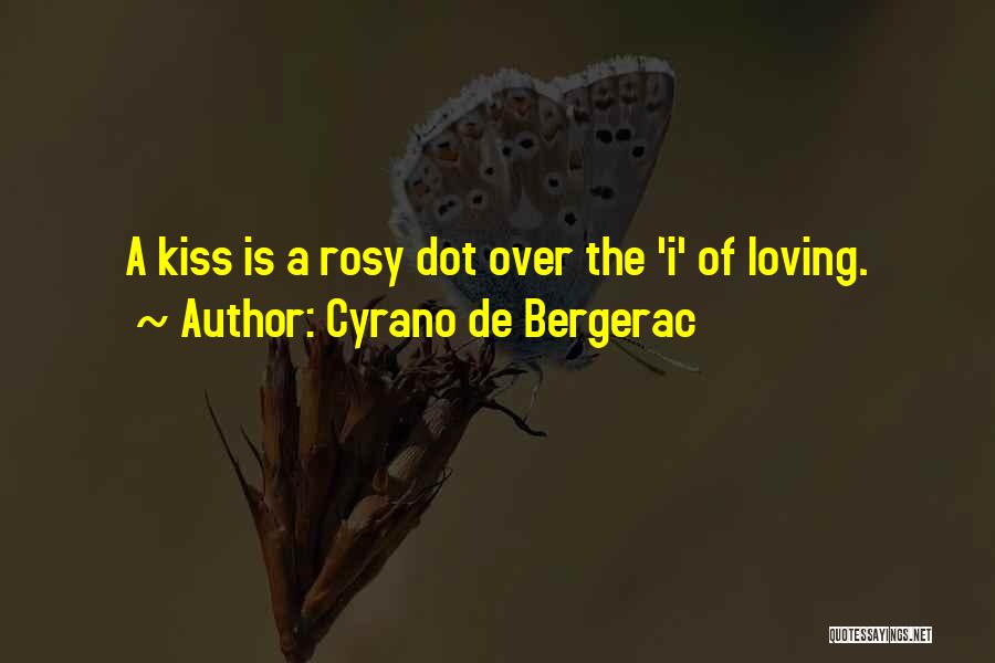 Cyrano De Bergerac Quotes: A Kiss Is A Rosy Dot Over The 'i' Of Loving.