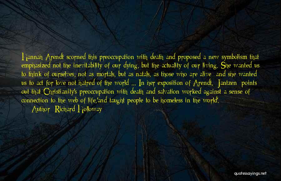 Richard Holloway Quotes: Hannah Arendt Scorned This Preoccupation With Death And Proposed A New Symbolism That Emphasized Not The Inevitability Of Our Dying,