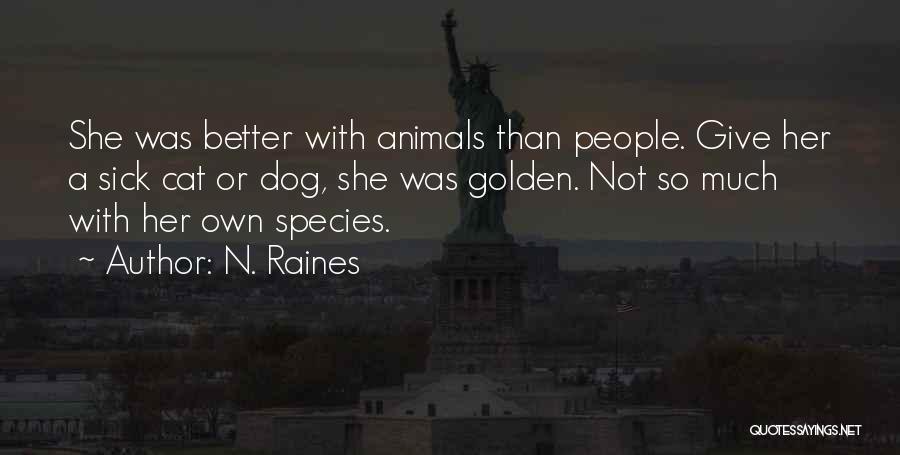 N. Raines Quotes: She Was Better With Animals Than People. Give Her A Sick Cat Or Dog, She Was Golden. Not So Much