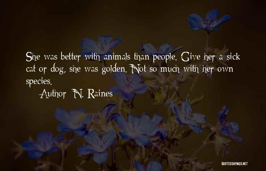 N. Raines Quotes: She Was Better With Animals Than People. Give Her A Sick Cat Or Dog, She Was Golden. Not So Much