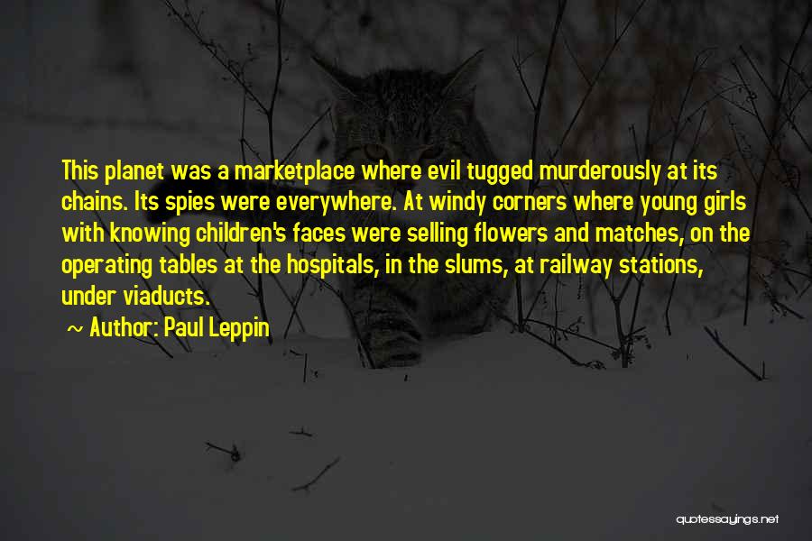 Paul Leppin Quotes: This Planet Was A Marketplace Where Evil Tugged Murderously At Its Chains. Its Spies Were Everywhere. At Windy Corners Where
