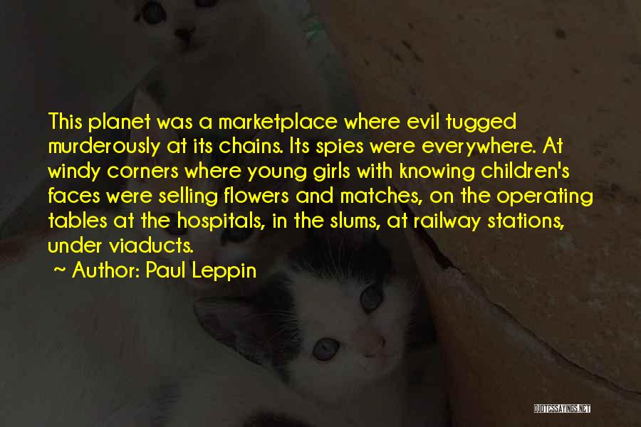 Paul Leppin Quotes: This Planet Was A Marketplace Where Evil Tugged Murderously At Its Chains. Its Spies Were Everywhere. At Windy Corners Where