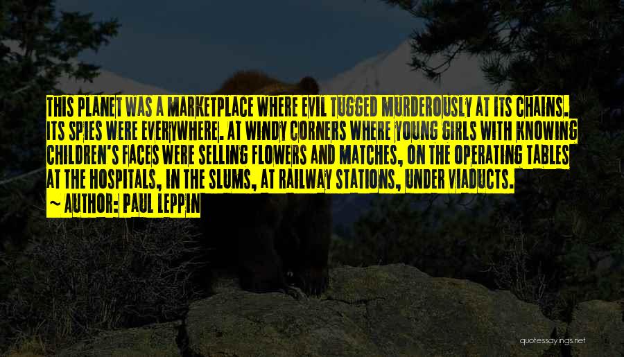 Paul Leppin Quotes: This Planet Was A Marketplace Where Evil Tugged Murderously At Its Chains. Its Spies Were Everywhere. At Windy Corners Where