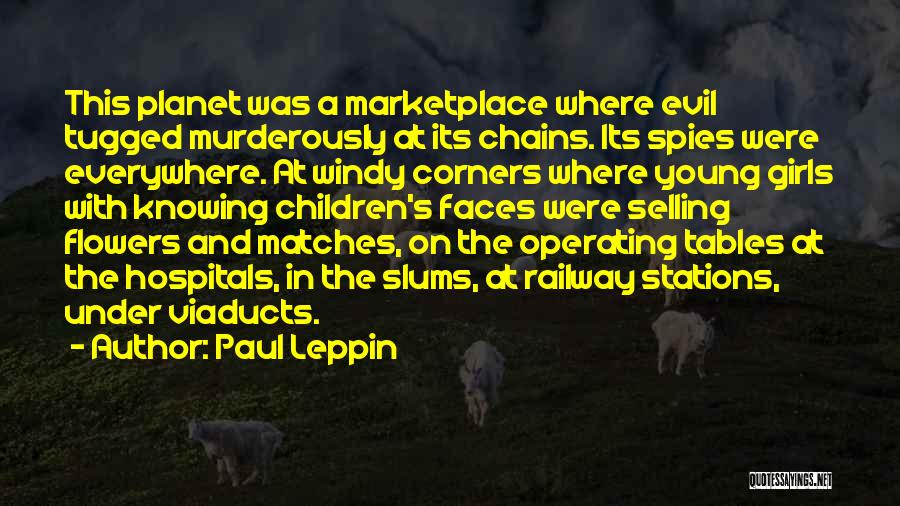 Paul Leppin Quotes: This Planet Was A Marketplace Where Evil Tugged Murderously At Its Chains. Its Spies Were Everywhere. At Windy Corners Where