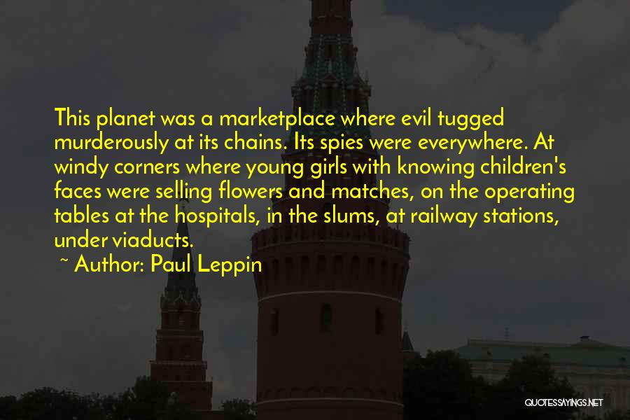 Paul Leppin Quotes: This Planet Was A Marketplace Where Evil Tugged Murderously At Its Chains. Its Spies Were Everywhere. At Windy Corners Where