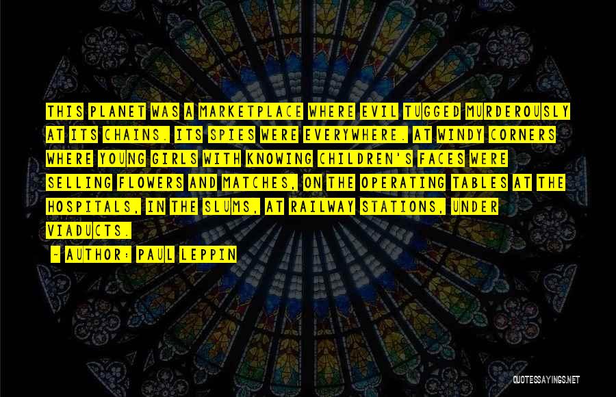 Paul Leppin Quotes: This Planet Was A Marketplace Where Evil Tugged Murderously At Its Chains. Its Spies Were Everywhere. At Windy Corners Where