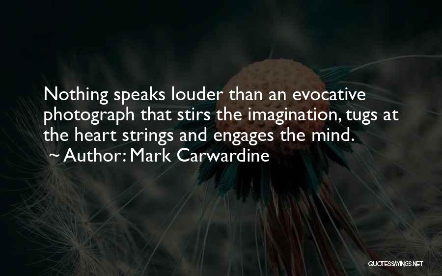 Mark Carwardine Quotes: Nothing Speaks Louder Than An Evocative Photograph That Stirs The Imagination, Tugs At The Heart Strings And Engages The Mind.