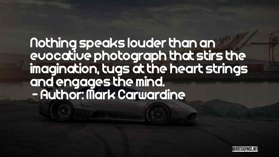 Mark Carwardine Quotes: Nothing Speaks Louder Than An Evocative Photograph That Stirs The Imagination, Tugs At The Heart Strings And Engages The Mind.