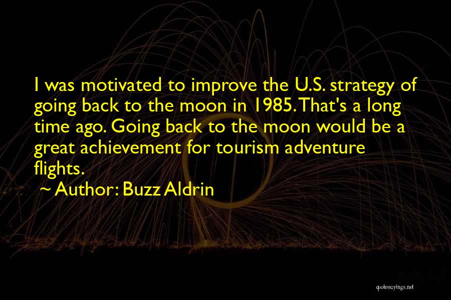 Buzz Aldrin Quotes: I Was Motivated To Improve The U.s. Strategy Of Going Back To The Moon In 1985. That's A Long Time