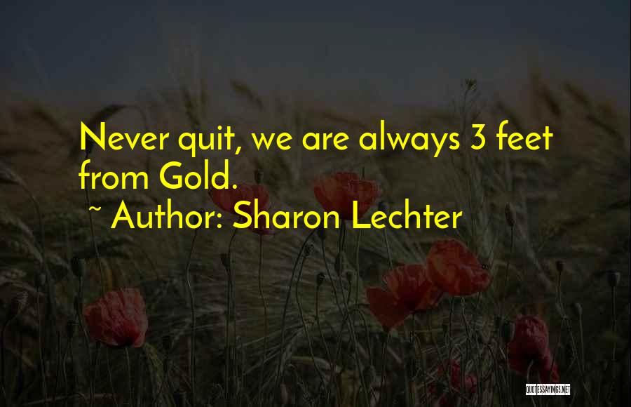 Sharon Lechter Quotes: Never Quit, We Are Always 3 Feet From Gold.