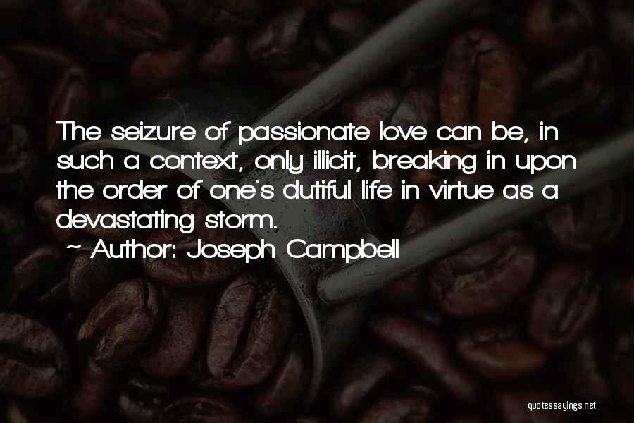 Joseph Campbell Quotes: The Seizure Of Passionate Love Can Be, In Such A Context, Only Illicit, Breaking In Upon The Order Of One's