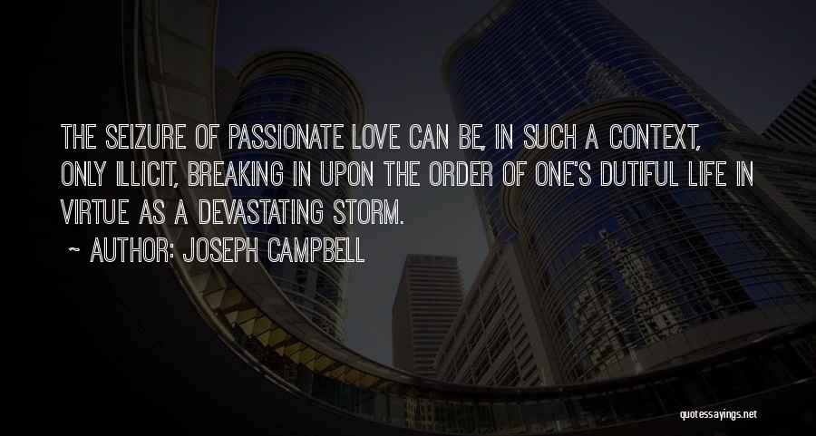 Joseph Campbell Quotes: The Seizure Of Passionate Love Can Be, In Such A Context, Only Illicit, Breaking In Upon The Order Of One's
