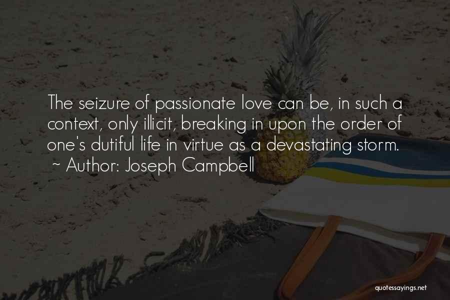 Joseph Campbell Quotes: The Seizure Of Passionate Love Can Be, In Such A Context, Only Illicit, Breaking In Upon The Order Of One's