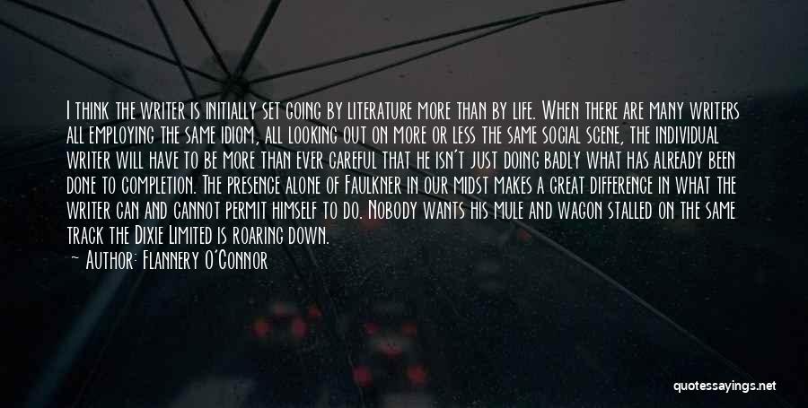 Flannery O'Connor Quotes: I Think The Writer Is Initially Set Going By Literature More Than By Life. When There Are Many Writers All