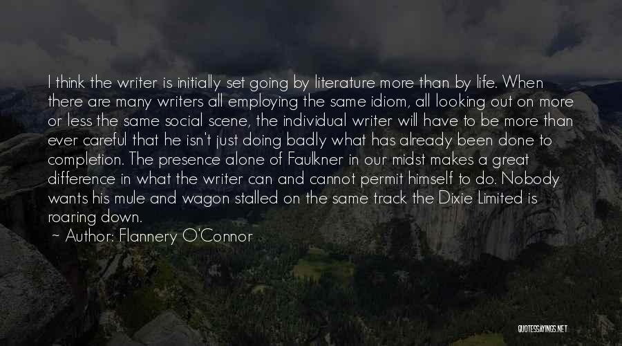 Flannery O'Connor Quotes: I Think The Writer Is Initially Set Going By Literature More Than By Life. When There Are Many Writers All