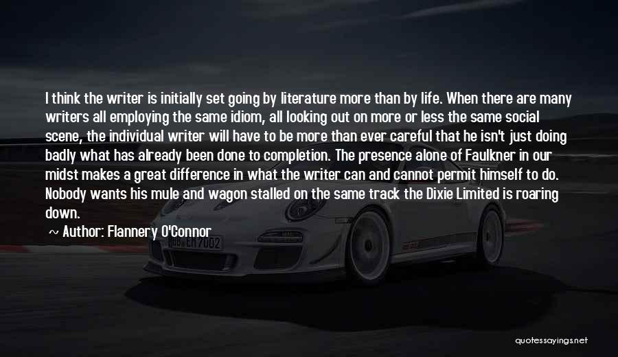 Flannery O'Connor Quotes: I Think The Writer Is Initially Set Going By Literature More Than By Life. When There Are Many Writers All