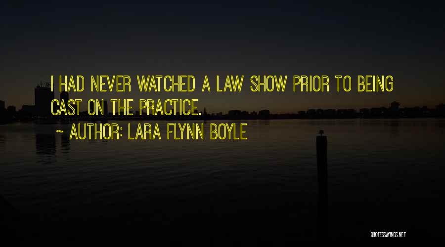 Lara Flynn Boyle Quotes: I Had Never Watched A Law Show Prior To Being Cast On The Practice.