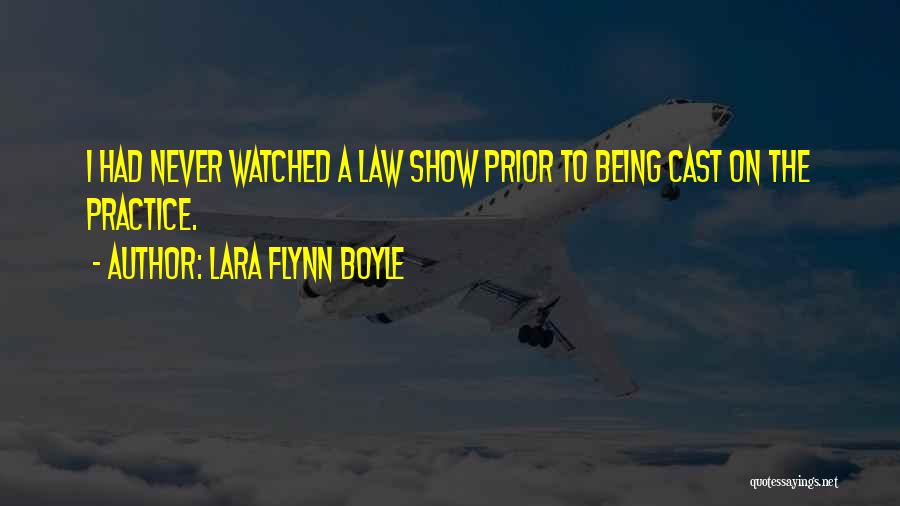 Lara Flynn Boyle Quotes: I Had Never Watched A Law Show Prior To Being Cast On The Practice.