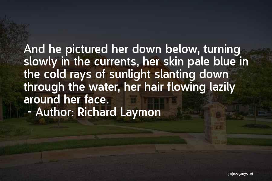 Richard Laymon Quotes: And He Pictured Her Down Below, Turning Slowly In The Currents, Her Skin Pale Blue In The Cold Rays Of