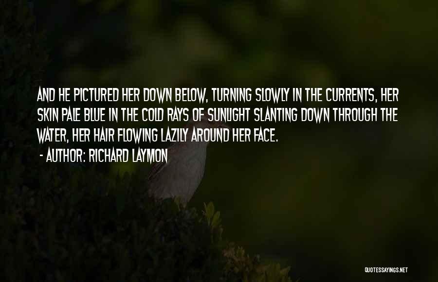 Richard Laymon Quotes: And He Pictured Her Down Below, Turning Slowly In The Currents, Her Skin Pale Blue In The Cold Rays Of
