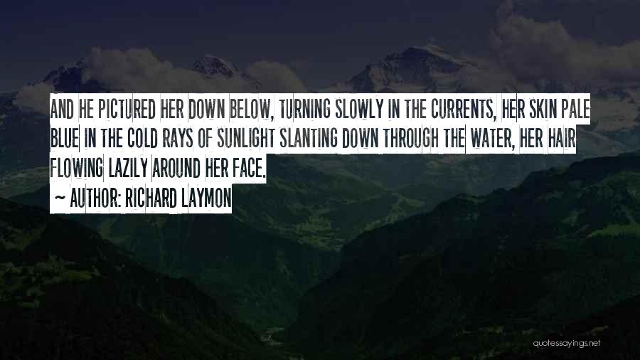 Richard Laymon Quotes: And He Pictured Her Down Below, Turning Slowly In The Currents, Her Skin Pale Blue In The Cold Rays Of
