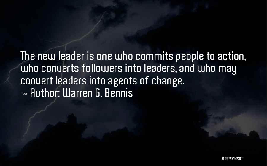 Warren G. Bennis Quotes: The New Leader Is One Who Commits People To Action, Who Converts Followers Into Leaders, And Who May Convert Leaders