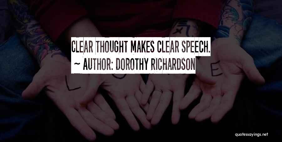 Dorothy Richardson Quotes: Clear Thought Makes Clear Speech.