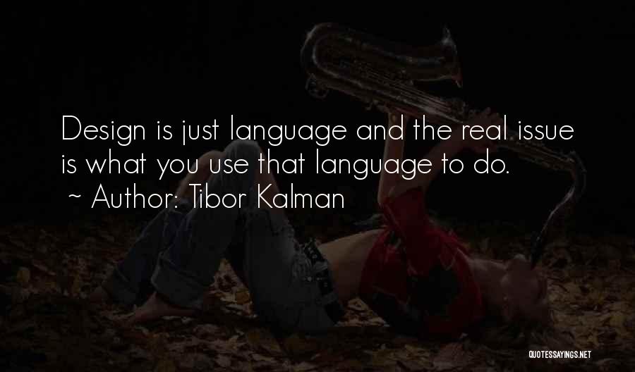 Tibor Kalman Quotes: Design Is Just Language And The Real Issue Is What You Use That Language To Do.