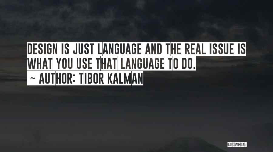 Tibor Kalman Quotes: Design Is Just Language And The Real Issue Is What You Use That Language To Do.