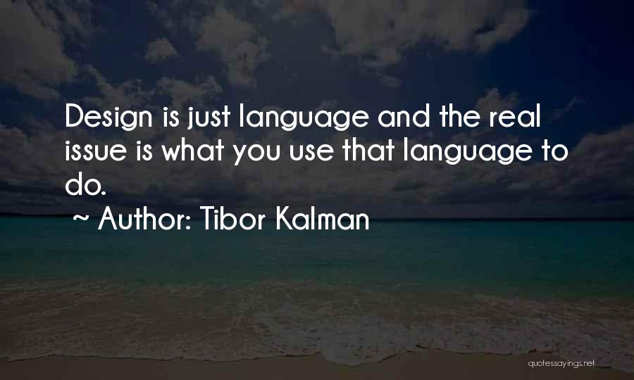Tibor Kalman Quotes: Design Is Just Language And The Real Issue Is What You Use That Language To Do.