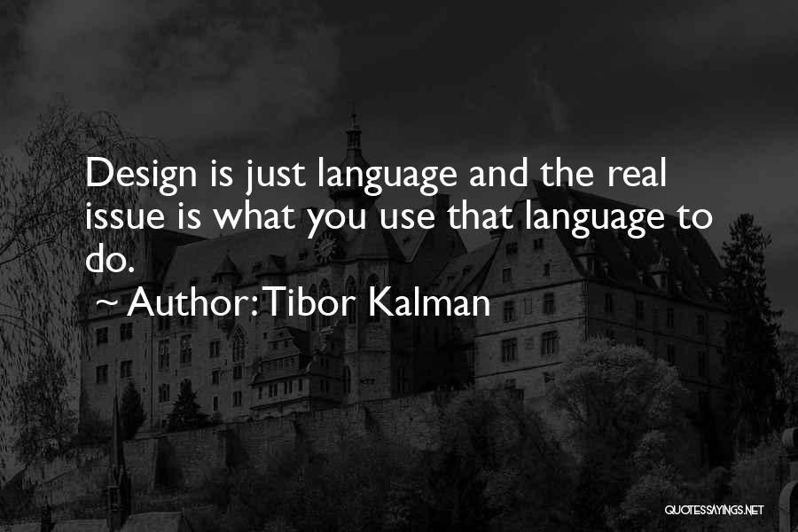 Tibor Kalman Quotes: Design Is Just Language And The Real Issue Is What You Use That Language To Do.