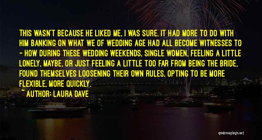 Laura Dave Quotes: This Wasn't Because He Liked Me, I Was Sure. It Had More To Do With Him Banking On What We