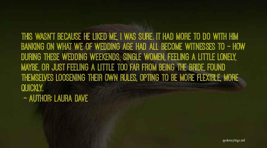Laura Dave Quotes: This Wasn't Because He Liked Me, I Was Sure. It Had More To Do With Him Banking On What We