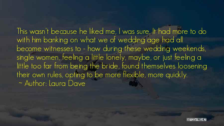 Laura Dave Quotes: This Wasn't Because He Liked Me, I Was Sure. It Had More To Do With Him Banking On What We