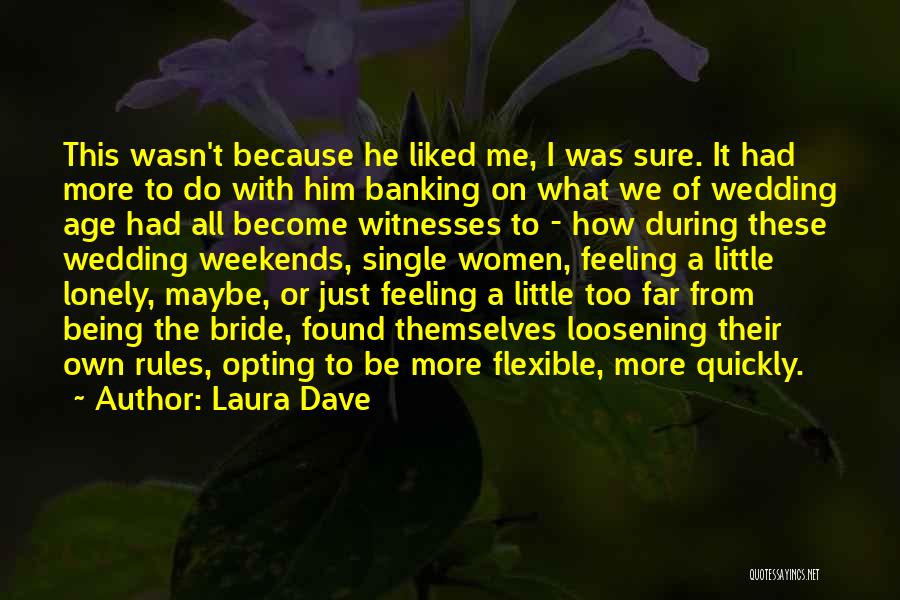 Laura Dave Quotes: This Wasn't Because He Liked Me, I Was Sure. It Had More To Do With Him Banking On What We