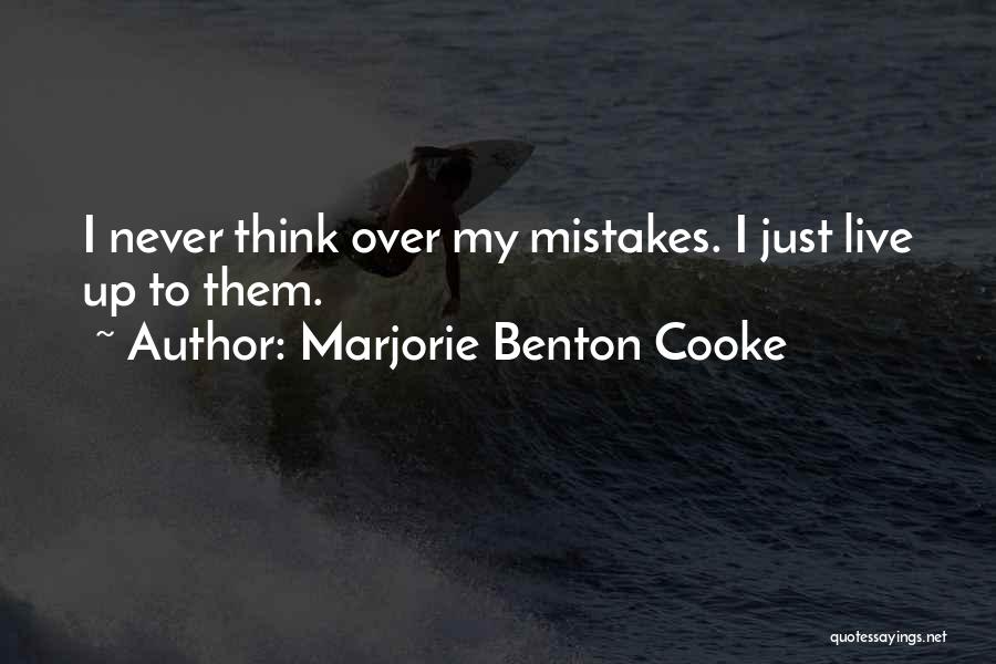 Marjorie Benton Cooke Quotes: I Never Think Over My Mistakes. I Just Live Up To Them.