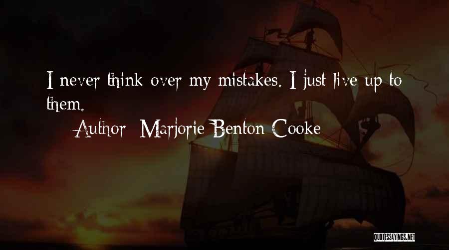 Marjorie Benton Cooke Quotes: I Never Think Over My Mistakes. I Just Live Up To Them.