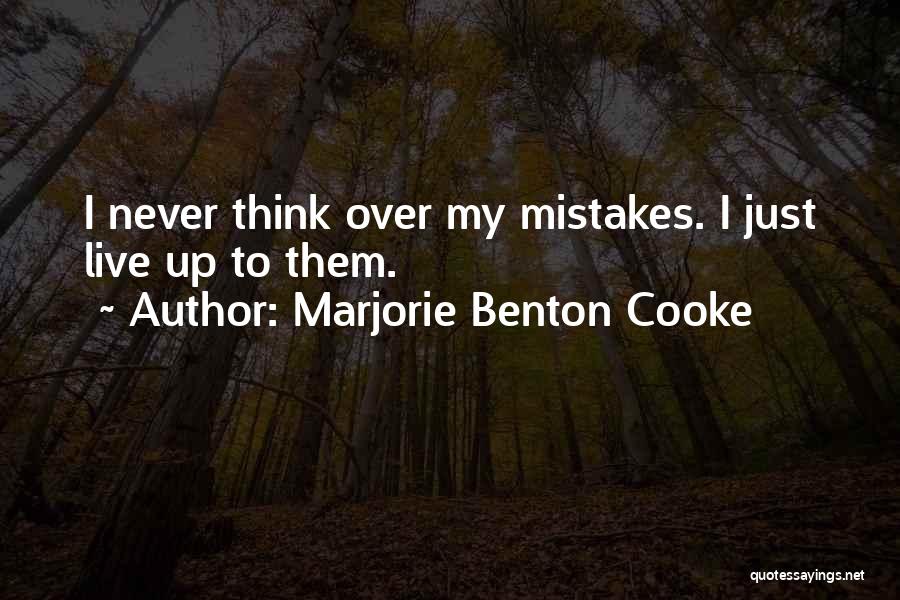 Marjorie Benton Cooke Quotes: I Never Think Over My Mistakes. I Just Live Up To Them.