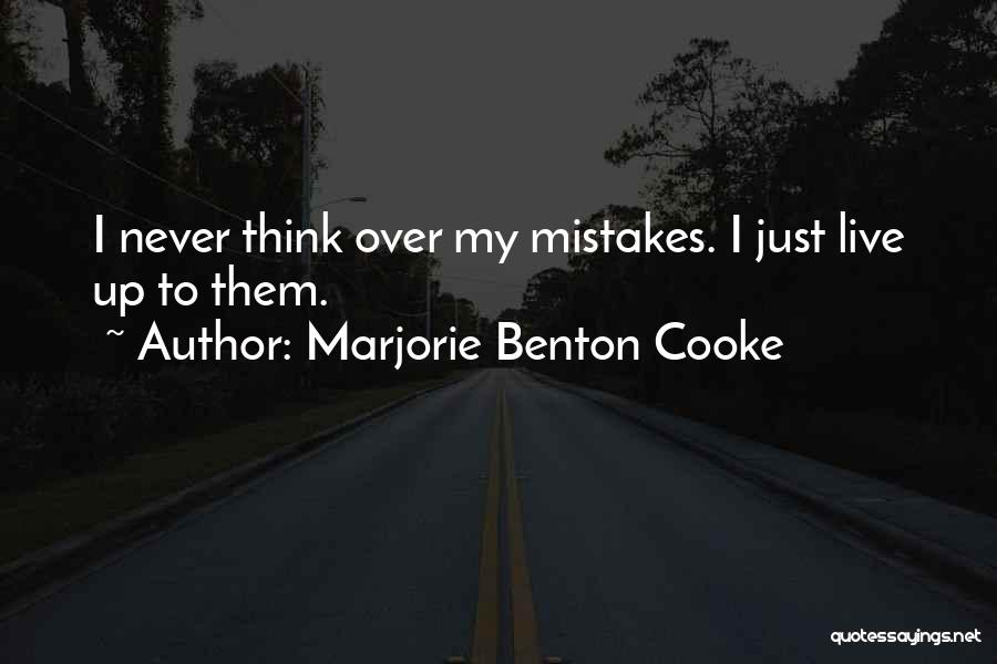 Marjorie Benton Cooke Quotes: I Never Think Over My Mistakes. I Just Live Up To Them.