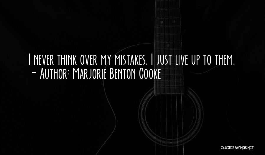 Marjorie Benton Cooke Quotes: I Never Think Over My Mistakes. I Just Live Up To Them.