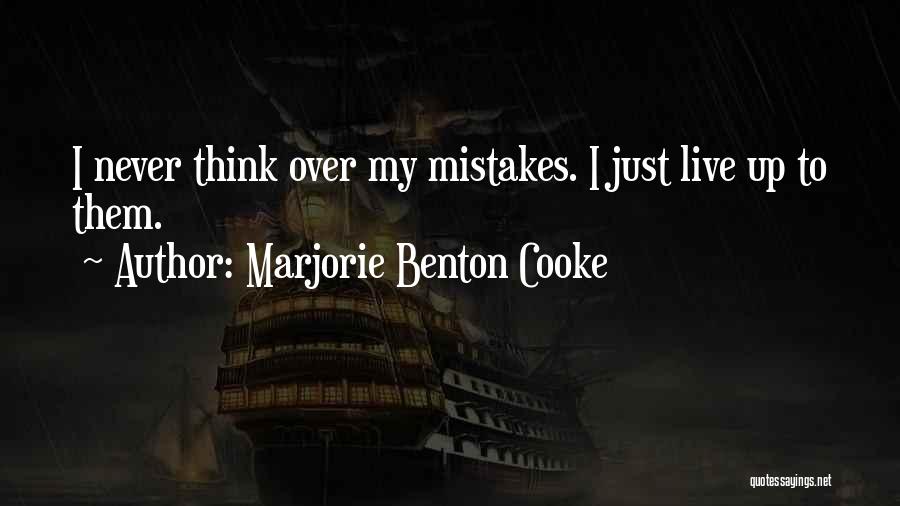 Marjorie Benton Cooke Quotes: I Never Think Over My Mistakes. I Just Live Up To Them.