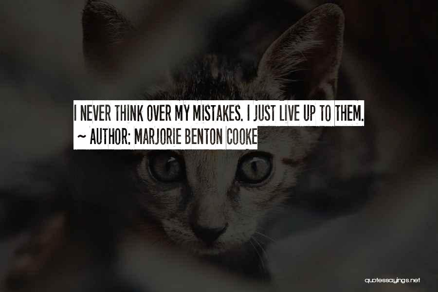 Marjorie Benton Cooke Quotes: I Never Think Over My Mistakes. I Just Live Up To Them.