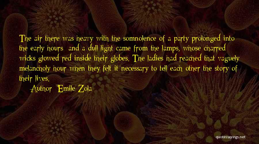 Emile Zola Quotes: The Air There Was Heavy With The Somnolence Of A Party Prolonged Into The Early Hours; And A Dull Light