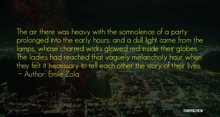 Emile Zola Quotes: The Air There Was Heavy With The Somnolence Of A Party Prolonged Into The Early Hours; And A Dull Light