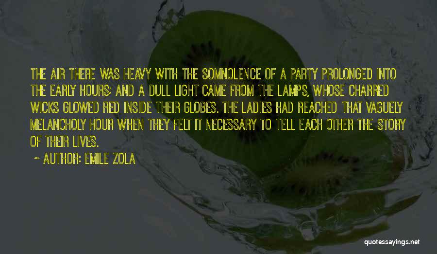 Emile Zola Quotes: The Air There Was Heavy With The Somnolence Of A Party Prolonged Into The Early Hours; And A Dull Light